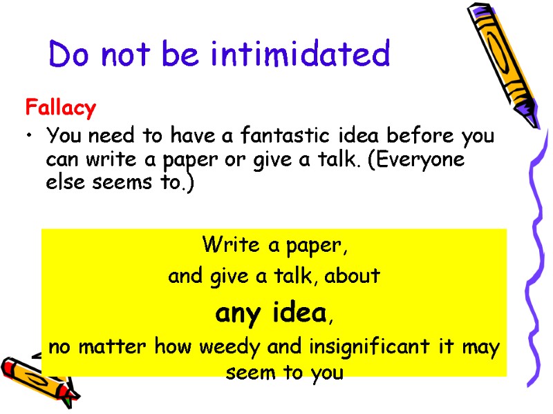 Do not be intimidated Fallacy  You need to have a fantastic idea before